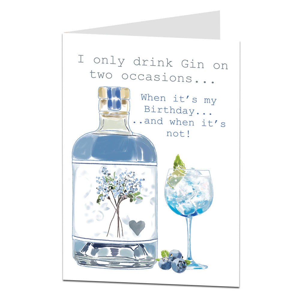 I Only Drink Gin On 2 Occasions When It's My Birthday And When It's Not Card