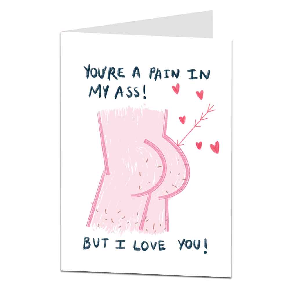 You're A Pain In My Ass Anniversary Card