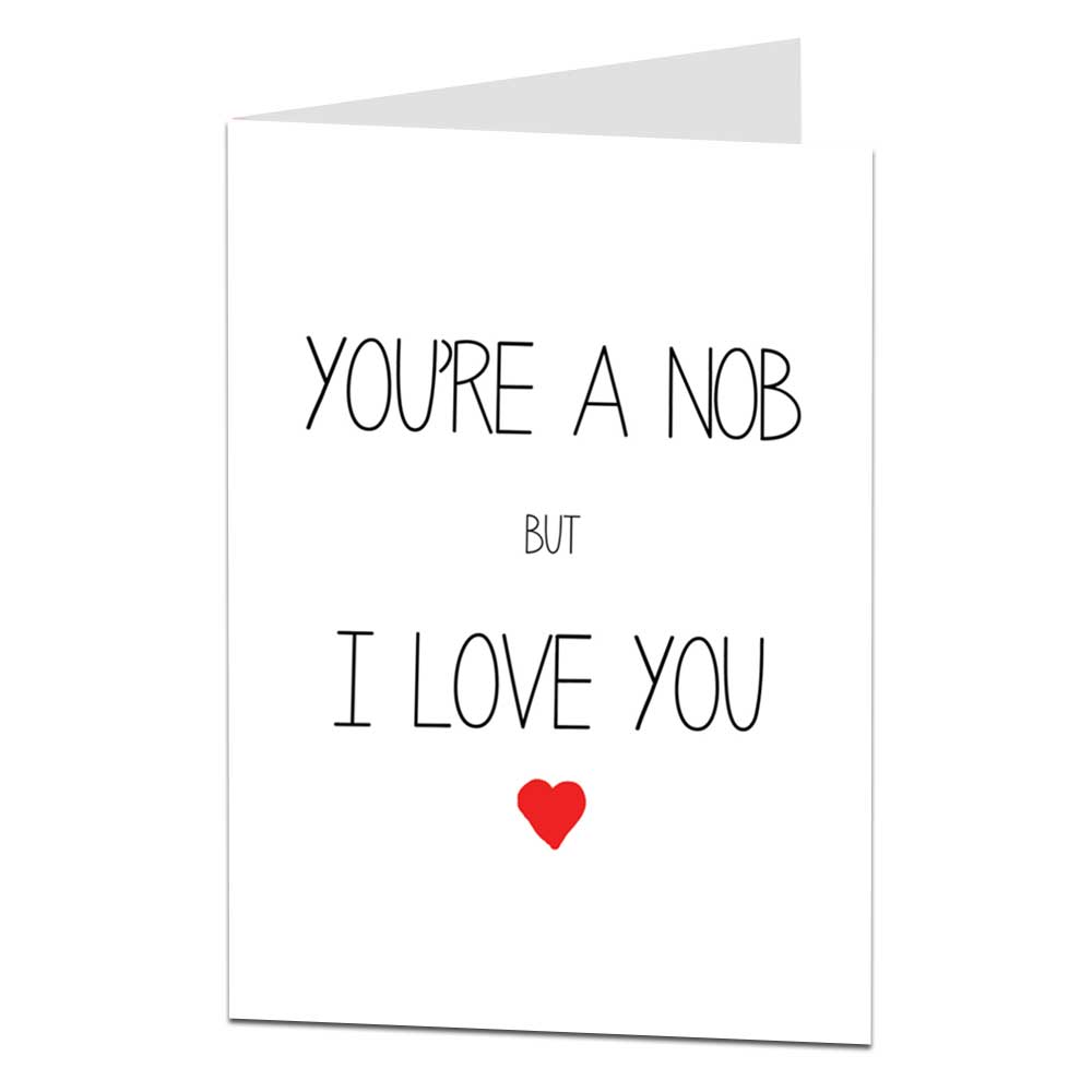 You're A Nob But I Love You Anniversary Card