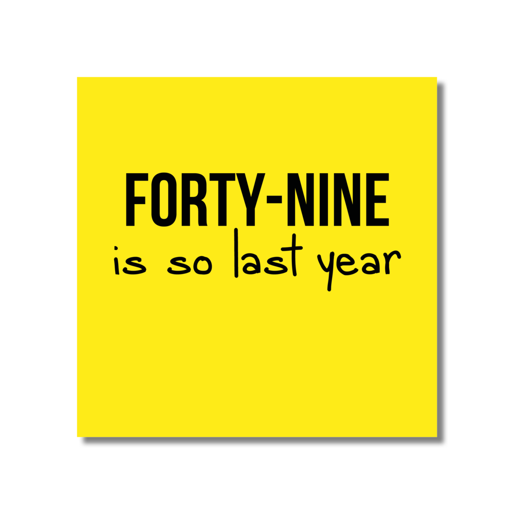 Forty Nine Is So Last Year 50th Birthday Card