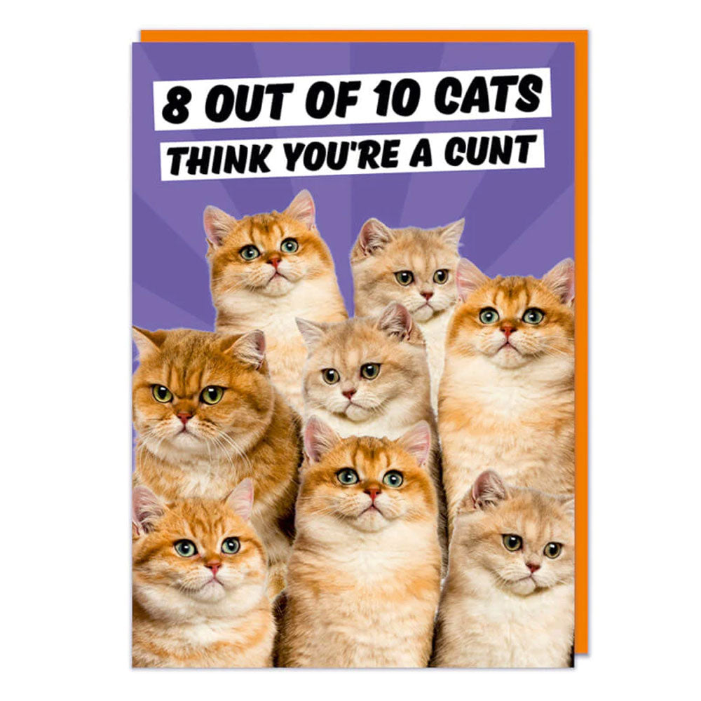 8 Out Of 10 Cats Think Your A C*nt Birthday Card