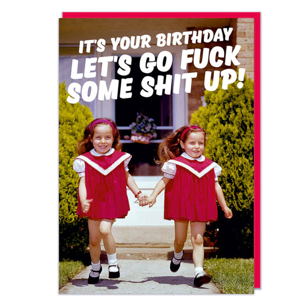 It's Your Birthday Lets Go Fuck Some Shit Up Card