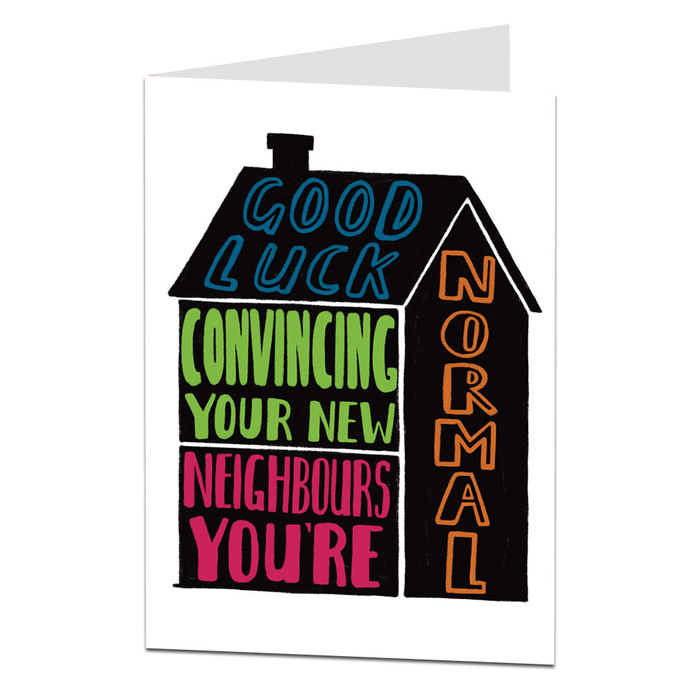 Good Luck Convincing Your New Neighbours You're Normal New Home Card 