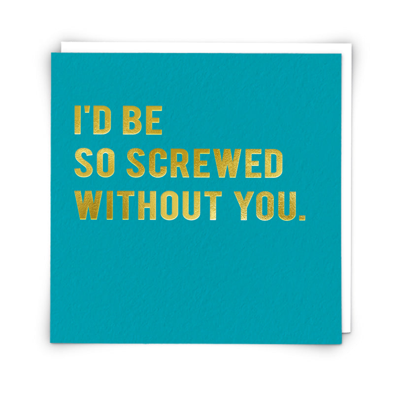 I'd Be So Screwed Without You Anniversary Card