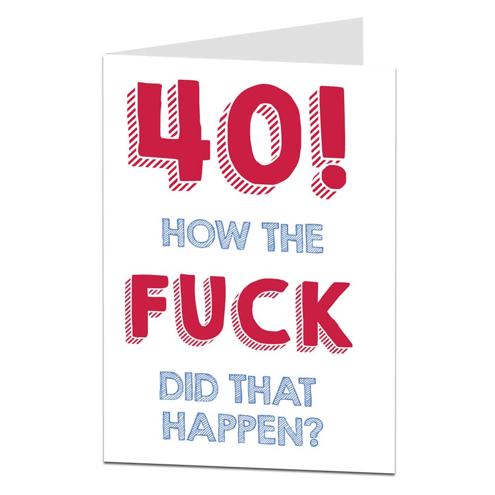 40 How The Fuck Did That Happen 40th Birthday Card