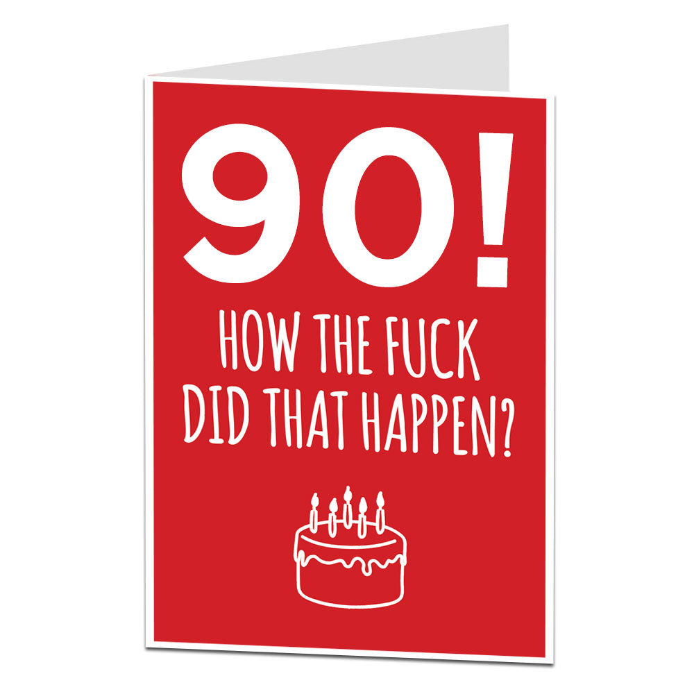 90! How The Fuck Did That Happen Birthday Card
