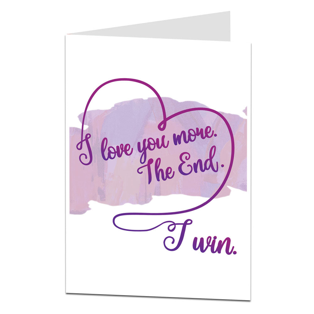 I Love You More The End I Win Valentine's Card