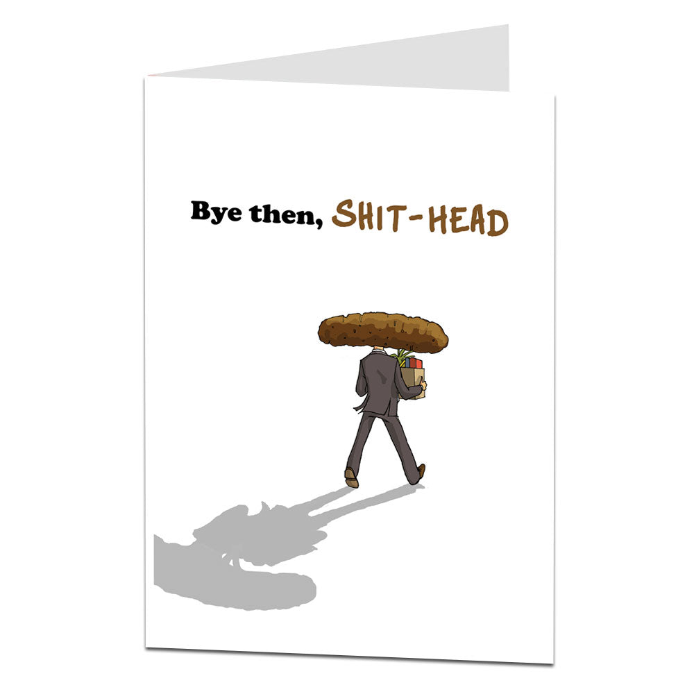 Bye Then Shit Head Leaving Card