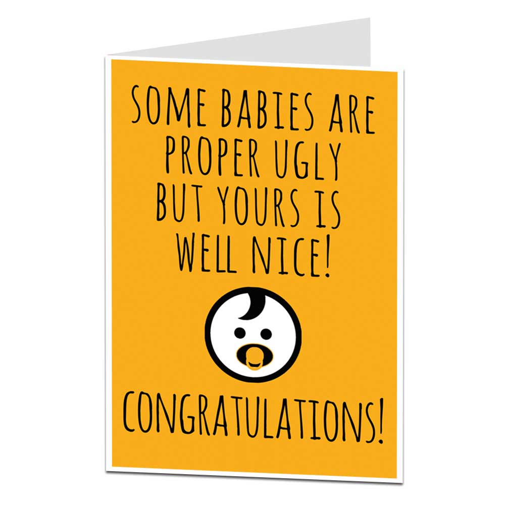 Some Babies Are Proper Ugly But Yours Is Well Nice New Baby Card