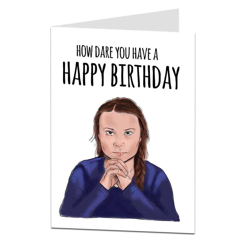 Greta Thunberg How Dare You Have A Happy Birthday Card