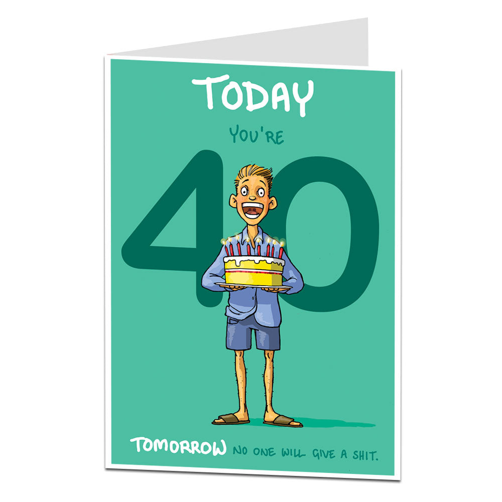 Today You're 40 Tomorrow No One Will Care Birthday Card